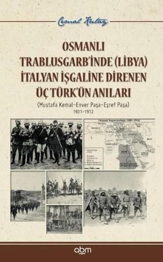 Osmanlı Trablusgarb'inde (Libya) İtalyan İşgaline Direnen ÜçTürk'ün Anıları - Cemal Kutay - Abm Yayınevi