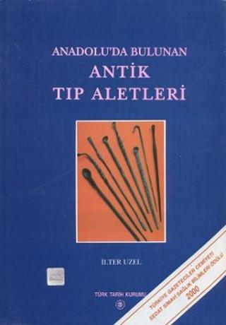 Anadolu'da Bulunan Antik Tıp Aletleri - İlter Uzel - Türk Tarih Kurumu Yayınları