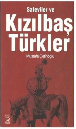 Safeviler ve Kızılbaş Türkler - Mustafa Çetinoğlu - Kamer Yayınları