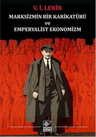 Marksizmin Bir Karikatürü ve Emperyalist Ekonomizm - Vladimir İlyiç Lenin - Kaynak Yayınları