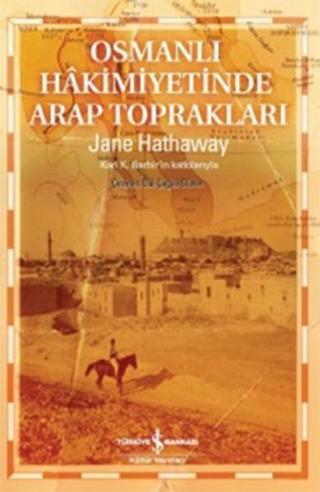 Osmanlı Hkimiyetinde Arap Toprakları - Jane Hathaway - İş Bankası Kültür Yayınları