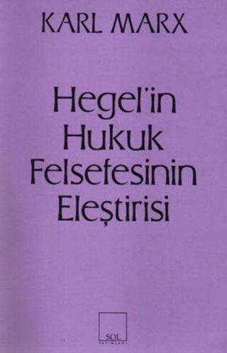 Hegel'in Hukuk Felsefesinin Eleştirisi - Georg Wilhelm Friedrich Hegel - Sol Yayınları
