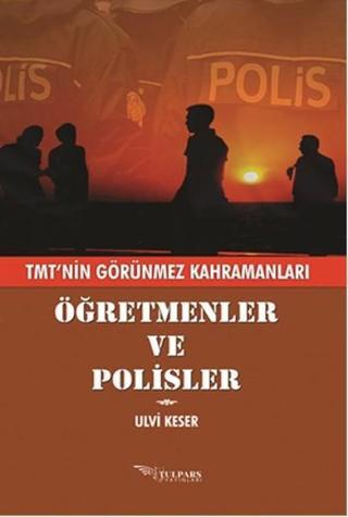 Öğretmenler ve Polisler - Ulvi Keser - Tulpars Yayınları