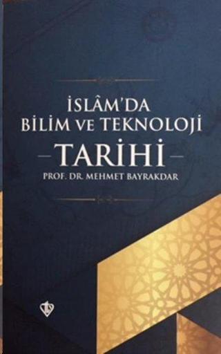 İslam'da Bilim ve Teknoloji Tarihi - Mehmet Bayrakdar - Türkiye Diyanet Vakfı Yayınları