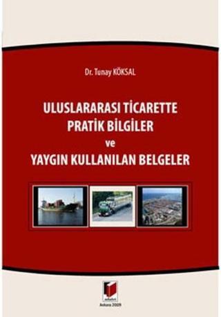 Uluslararası Ticarette Pratik Bilgiler ve Yaygın Kullanılan Belgeler - Jur. Tunay Köksal - Adalet Yayınları