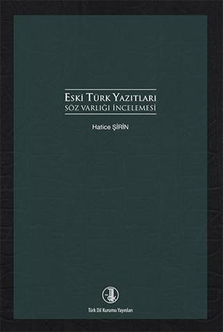 Eski Türk Yazıtları Söz Varlığı İncelemesi - Hatice Şirin - Türk Dil Kurumu Yayınları