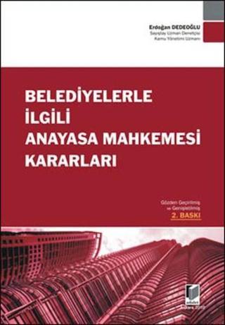 Belediyelerle İlgili Anayasa Mahkemesi Kararları - Erdoğan Dedeoğlu - Adalet Yayınları