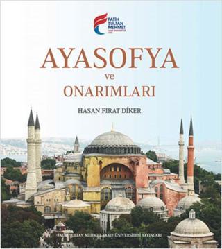Ayasofya ve Onarımları - Hasan Fırat Diker - Fatih Sultan Mehmet Vak.Ün. Yayınla