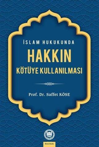 İslam Hukukunda Hakkın Kötüye Kullanılması - Saffet Köse - M. Ü. İlahiyat Fakültesi Vakfı Yayı