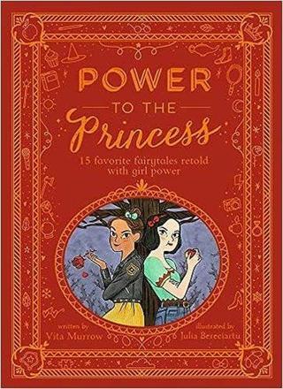 Power to the Princess : 15 Favourite Fairytales Retold with Girl Power - Vita Murrow - Frances Lincoln Publishers
