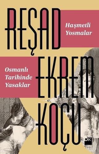 Haşmetli Yosmalar Osmanlı Tarihinde Yasaklar - Reşad Ekrem Koçu - Doğan Kitap
