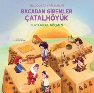Bacadan Girenler Çatalhöyük - Anadolu'da Yaşayanlar - Dursun Ege Göçmen - Altın Kitaplar