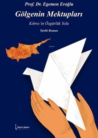 Gölgenin Mektupları-Kıbrıs'ın Özgürlük Yolu - Egemen Eroğlu - İkinci Adam Yayınları