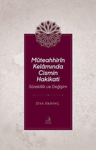 Müteahhir'in Kelamında Cismin Hakikati - Süreklilik ve Değişim - Ziya Erdinç - Fecr Yayınları