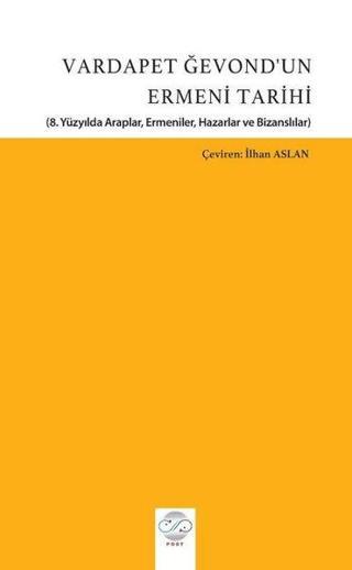 Vardapet Ğevond'un Ermeni Tarihi - 8.Yüzyılda Araplar, Ermeniler, Hazarlar ve Bizanslılar - Kolektif  - Post Yayın