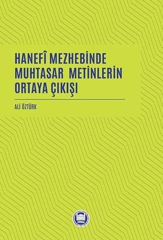 Hanefi Mezhebinde Muhtasar Metinlerin Ortaya Çıkışı - Ali Öztürk - M. Ü. İlahiyat Fakültesi Vakfı Yayı