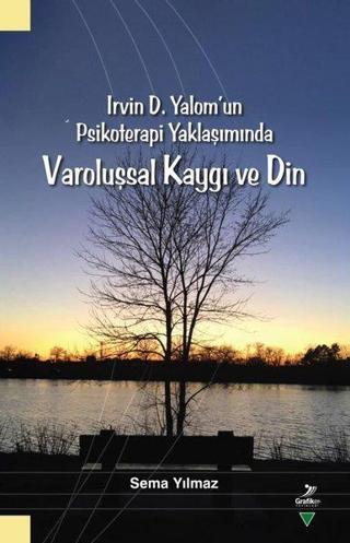 Irvin D. Yalom'un Psikoterapi Yaklaşımında Varoluşsal Kaygı ve Din - Sema Yılmaz - Grafiker Yayınları