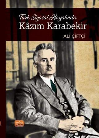 Türk Siyasal Hayatında Kazım Karabekir - Ali Çiftçi - Nobel Bilimsel Eserler