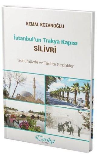 İstanbul'un Trakya Kapısı Silivri - Günümüzde ve Tarihte Gezintiler - Kemal Kozanoğlu - Tarihçi Kitabevi