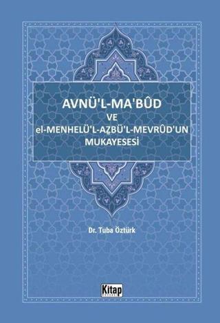 Avnü'l-Ma'bud ve El-Menhelü'l-Azbü'l-Mevrud'un Mukayesesi - Tuba Öztürk - Kitap Dünyası