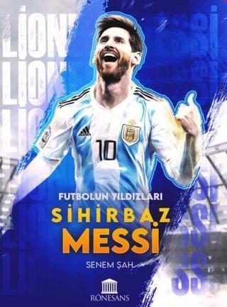 Sihirbaz Messi - Futbolun Yıldızları - Senem Şah - Rönesans Yayınları