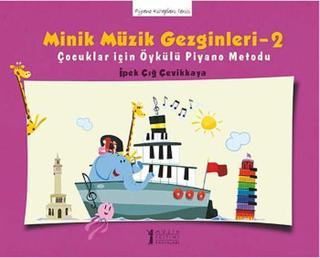 Minik Müzik Gezginleri-2 - İpek Çığ Çevikkaya - Müzik Eğitimi Yayınları
