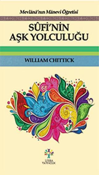 Sufi'nin Aşk Yolculuğu - William C. Chittick - Litera
