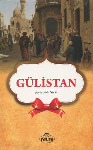 Gülistan - Şeyh Sadi Şirazi - Ravza Yayınları