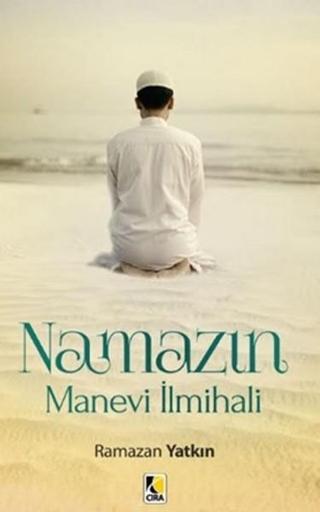 Namazın Manevi İlmihali - Ramazan Yatkın - Çıra Yayınları