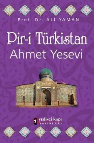 Pir-i Türkistan Ahmet Yesevi - Ali Yaman - Yedinci Kapı Yayınları