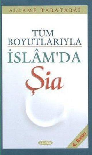 Tüm Boyutlarıyla İslam'da Şia - Abbas Akyüz - Kevser Yayınları