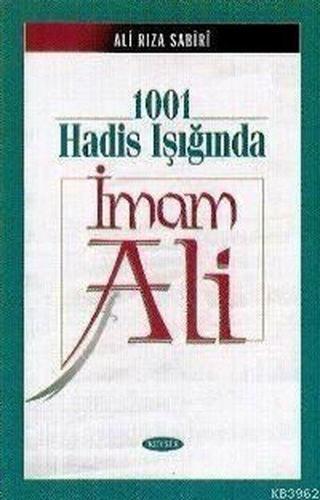 1001 Hadis Işığında İmam Ali - Ali Rıza Sabiri - Kevser Yayınları