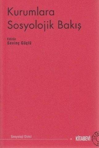Kurumlara Sosyolojik Bakış - Ahmet Talimciler - Kitabevi Yayınları