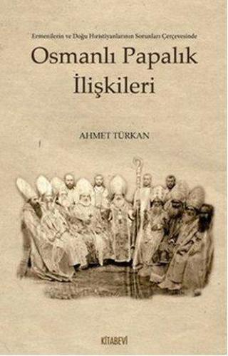 Osmanlı Papalık İlişkileri - Ahmet Türkan - Kitabevi Yayınları