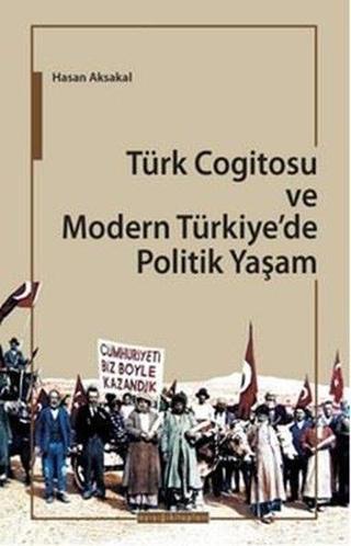Türk Cogitosu ve Modern Türkiye'de Politik Yaşam - Hasan Aksakal - Kitabevi Yayınları