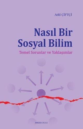 Nasıl Bir Sosyal Bilim - Adil Çiftçi - Ankara Okulu Yayınları