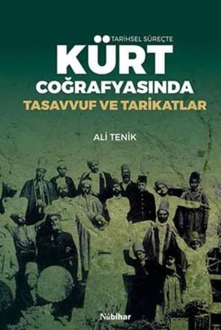 Tarihsel Süreçte Kürt Coğrafyasında Tasavvuf ve Tarikatlar - Ali Tenik - Nubihar Yayınları