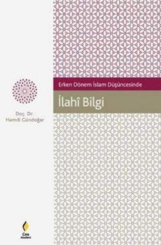 Erken Dönem İslam Düşüncesinde İlahi Bilgi - Hamdi Gündoğar - Çıra Yayınları