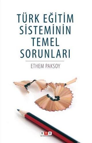 Türk Eğitim Sisteminin Temel Sorunları - Ethem Paksoy - Yeni Türkiye Yayınları (YTY)
