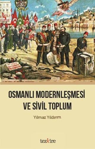 Osmanlı Modernleşmesi ve Sivil Toplum - Yılmaz Yıldırım - Tezkire Yayınları