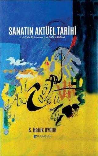 Sanatın Aktüel Tarihi - S. Haluk Uygur - Karahan Kitabevi