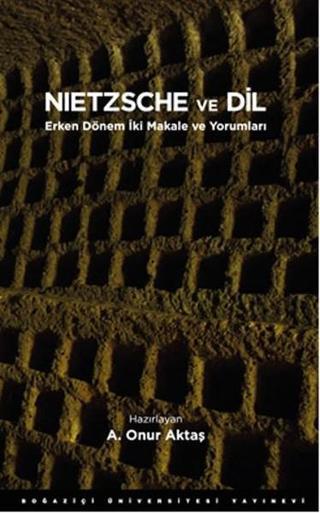 Nietzsche ve Dil - A. Onur Aktaş - Boğaziçi Üniversitesi Yayınevi