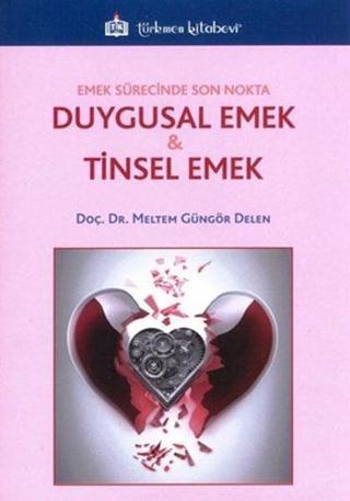 Duygusal Emek ve Tinsel Emek - Meltem Güngör Delen - Türkmen Kitabevi