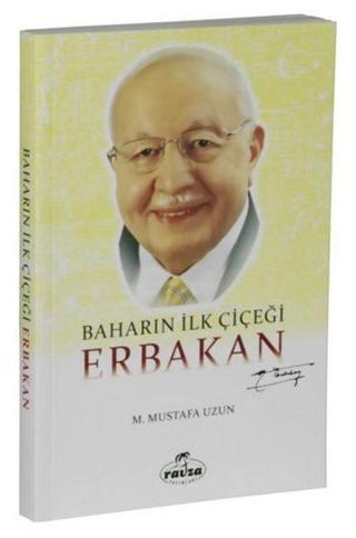 Baharın İlk Çiçeği Erbakan - M. Mustafa Uzun - Ravza Yayınları