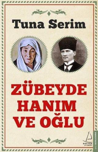 Zübeyde Hanım ve Oğlu - Tuna Serim - Destek Yayınları