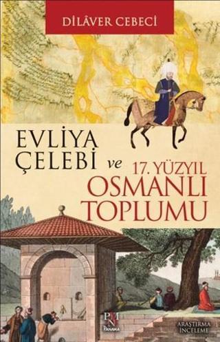 Evliya Çelebi ve 17. Yüzyıl Osmanlı Toplumu - Dilaver Cebeci - Panama Yayıncılık
