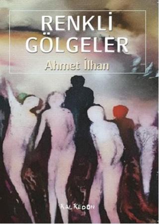 Renkli Gölgeler - Ahmet İlhan - Kalkedon
