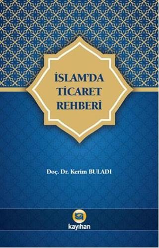İslam'da Ticaret Rehberi - Kerim Buladı - Kayıhan Yayınları