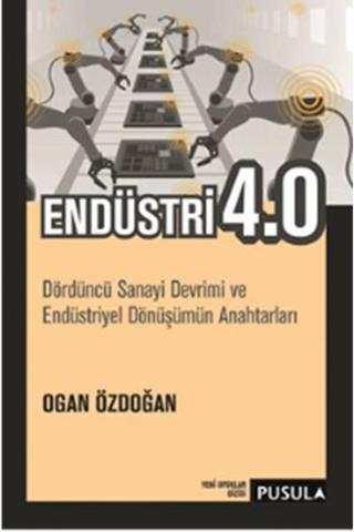 Endüstri 4.0 - Ogan Özdoğan - Pusula Yayıncılık