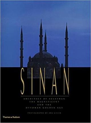 Sinan: Architect of Süleyman the Magnificent and the Ottoman Golden Age - Augusto Romano Burelli - Thames & Hudson